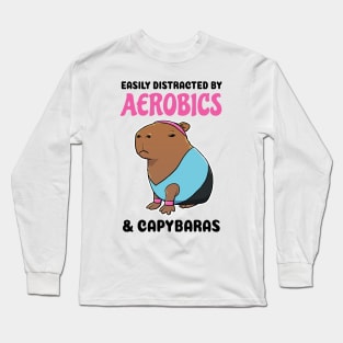 Easily Distracted by Aerobics and Capybaras Long Sleeve T-Shirt